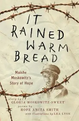 It Rained Warm Bread (Moishe Moskowitz's Story of Hope) - Gloria Moskowitz-sweet, Hope Anita Smith, Lea Lyon (ilustrácie)