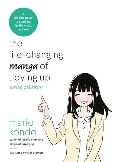 The Life-Changing Manga of Tidying Up (A Magical Story to Spark Joy in Life, Work and Love) - Marie Kondo