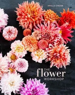 Flower Workshop - Ariella Chezar, Julie Michaels