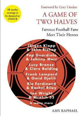 A Game of Two Halves (Famous Football Fans Meet Their Heroes) - Amy Raphael