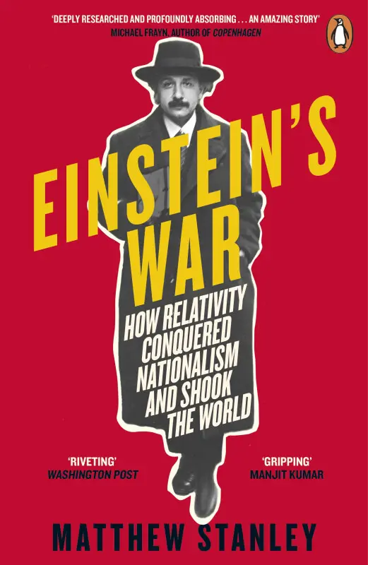 Einstein's War (How Relativity Conquered Nationalism and Shook the World) - Matthew Stanley