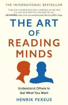 The Art of Reading Minds (Understand Others to Get What You Want) - Henrik Fexeus