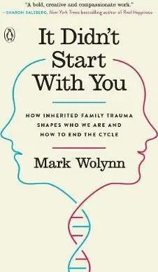 It Didn´t Start with You : How Inherited Family Trauma Shapes Who We are and How to End the Cycle (Mark Wolynn, 2017)