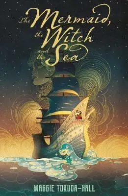 The Mermaid, the Witch and the Sea - Maggie Tokuda-Hall
