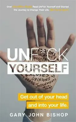 Unf*ck Yourself (Get out of your head and into your life) - Gary John Bishop