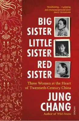 Big Sister, Little Sister, Red Sister (Three Women at the Heart of Twentieth-Century China) - Jung Chang