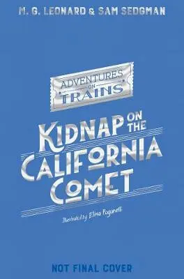 Kidnap on the California Comet - M. G. Leonard, Sam Sedgman