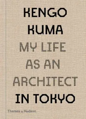 My Life as an Architect in 25 Buildings - Kengo Kuma