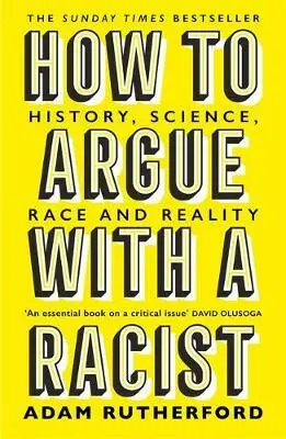 How to Argue With a Racist (History, Science, Race and Reality) - Adam Rutherford