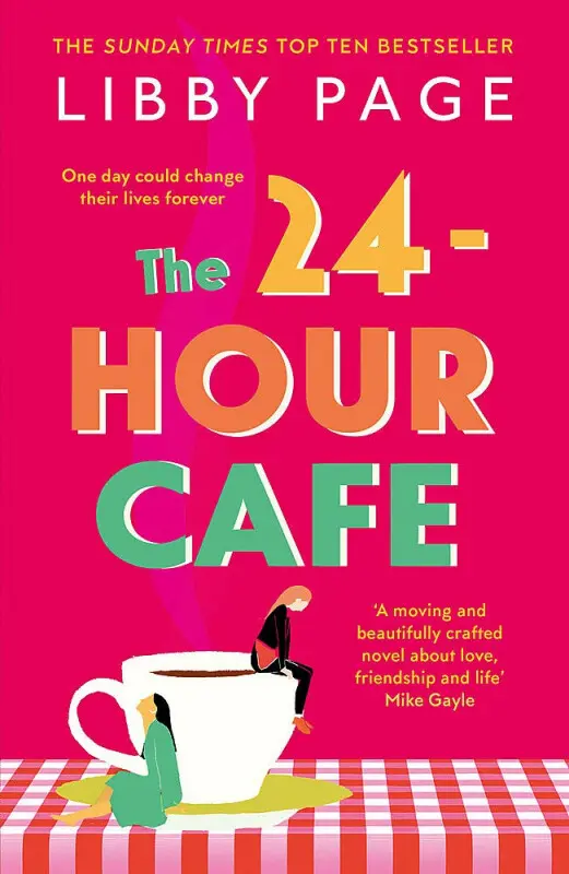 The 24-Hour Cafe (An uplifting story of friendship, hope and following your dreams from the top ten bestseller) - Libby Page
