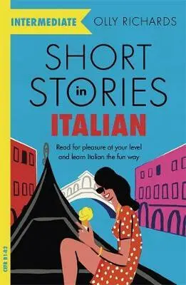 Short Stories in Italian for Intermediate Learners (Read for pleasure at your level, expand your vocabulary and learn Italian the fun way!)