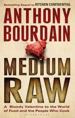 Medium Raw (A Bloody Valentine to the World of Food and the People Who Cook) - Anthony Bourdain
