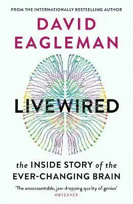 Livewired (The Inside Story of the Ever-Changing Brain) - David Eagleman