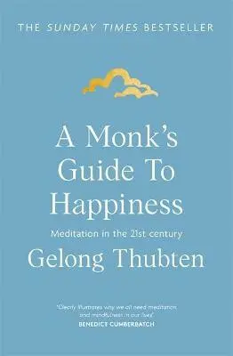 A Monk's Guide to Happiness (Meditation in the 21st century) - Gelong Thubten