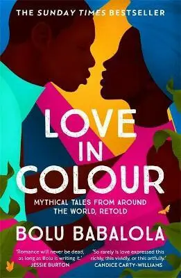 Love in Colour (Mythical Tales from Around the World, Retold) - Bolu Babalola