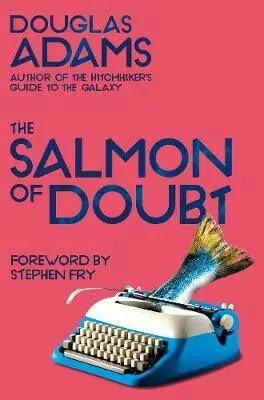 The Salmon of Doubt - Douglas Adams