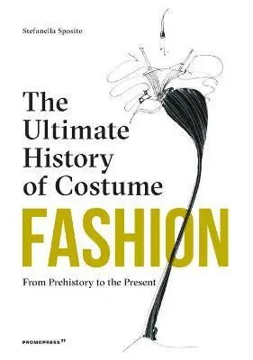 Fashion: The Ultimate History of Costume â€“ From Prehistory to the Present Day