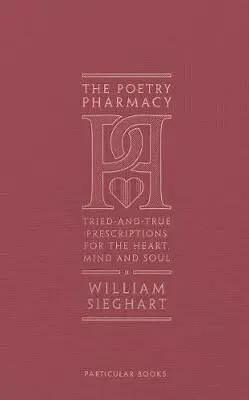 The Poetry Pharmacy (Tried-and-True Prescriptions for the Heart, Mind and Soul) - William Sieghart