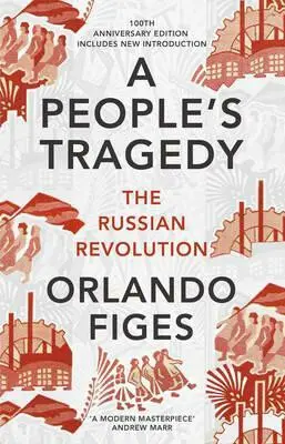A People's Tragedy (The Russian Revolution) - Orlando Figes