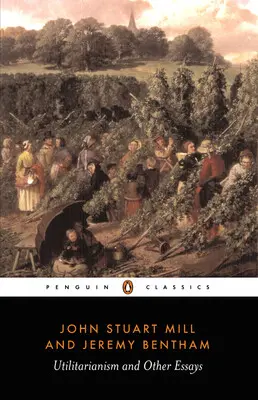 Utilitarianism and Other Essays - Bentham, Jeremy a Mill, John Stuart