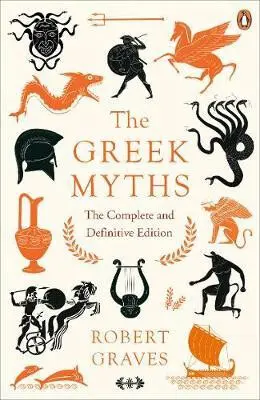 Greek Myths Complete Edition (The Complete and Definitive Edition) - Robert Graves