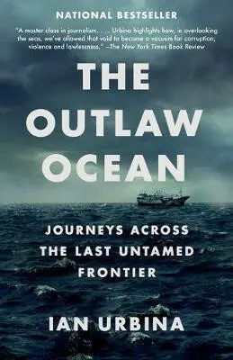 The Outlaw Ocean : Journeys Across the Last Untamed Frontier - Ian Urbina