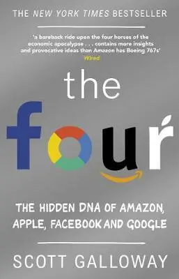 The Four (The Hidden DNA of Amazon, Apple, Facebook and Google) - Scott Galloway