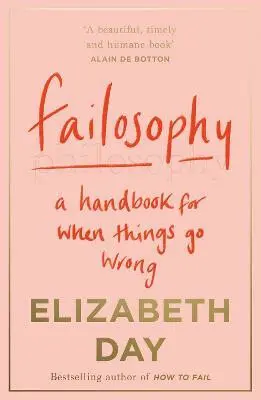 Failosophy: A Handbook For When Things Go Wrong - Elizabeth Day