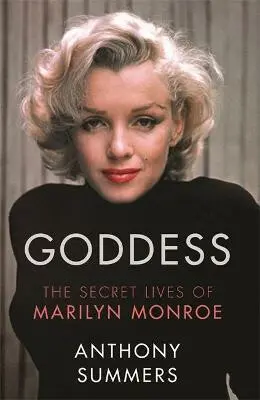 Goddess : The Secret Lives Of Marilyn Monroe - Anthony Summers