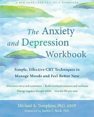 The Anxiety and Depression Workbook : Simple, Effective CBT Techniques to Manage Moods and Feel Better Now - A. Michael Tompkins