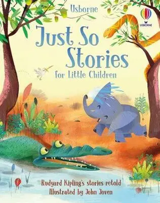 Just So Stories for Little Children - Anna Milbourne, Rosie Dickins, Rob Lloyd Jones