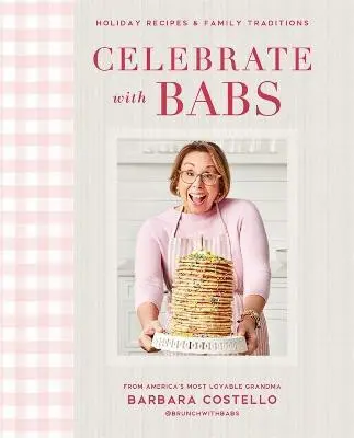 Celebrate with Babs (Holiday Recipes & Family Traditions) - Costello Barbara