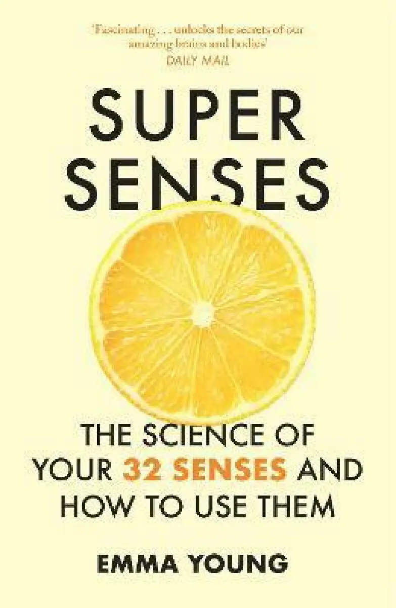 Super Senses (The Science of Your 32 Senses and How to Use Them) - Emma Young