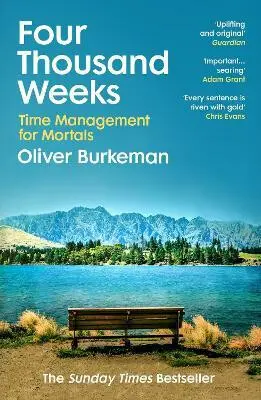 Four Thousand Weeks (Time Management for Mortals) - Oliver Burkeman
