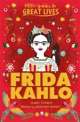 Little Guides to Great Lives: Frida Kahlo - Isabel Thomas, Marianna Madriz