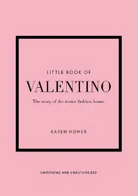 Little Book of Valentino: The story of the iconic fashion house - Karen Homer