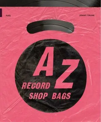 A-Z of Record Shop Bags: 1940s to 1990s - Damon Murray, Jon Savage, Jonny Trunk, Stephen Sorrell