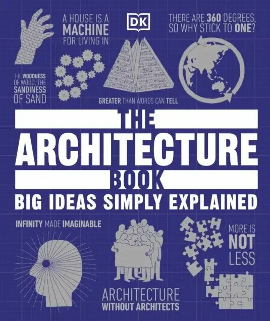 The Architecture Book : Big Ideas Simply Explained - Jonathan Glancey