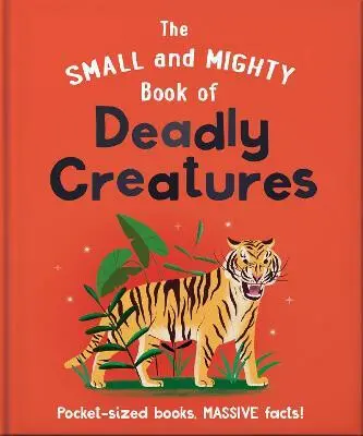 The Small and Mighty Book of Deadly Creatures: Pocket-sized books, massive facts! (Hippo! Orange, 2023)