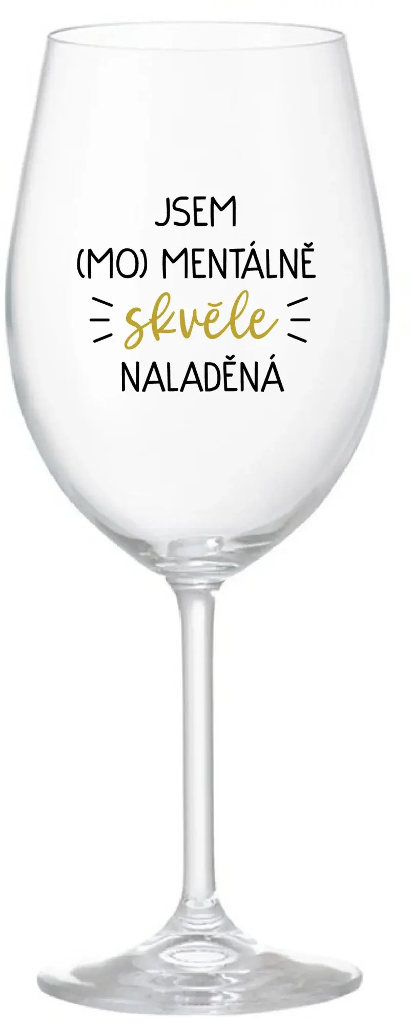 JSEM (MO)MENTÁLNĚ SKVĚLE NALADĚNÁ - čirá sklenice na víno 350 ml
