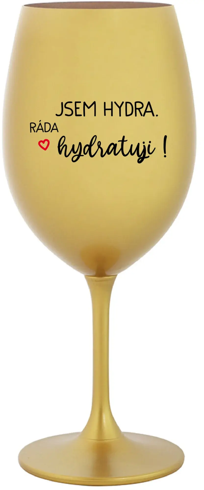 JSEM HYDRA. RÁDA HYDRATUJI! - zlatá sklenice na víno 350 ml