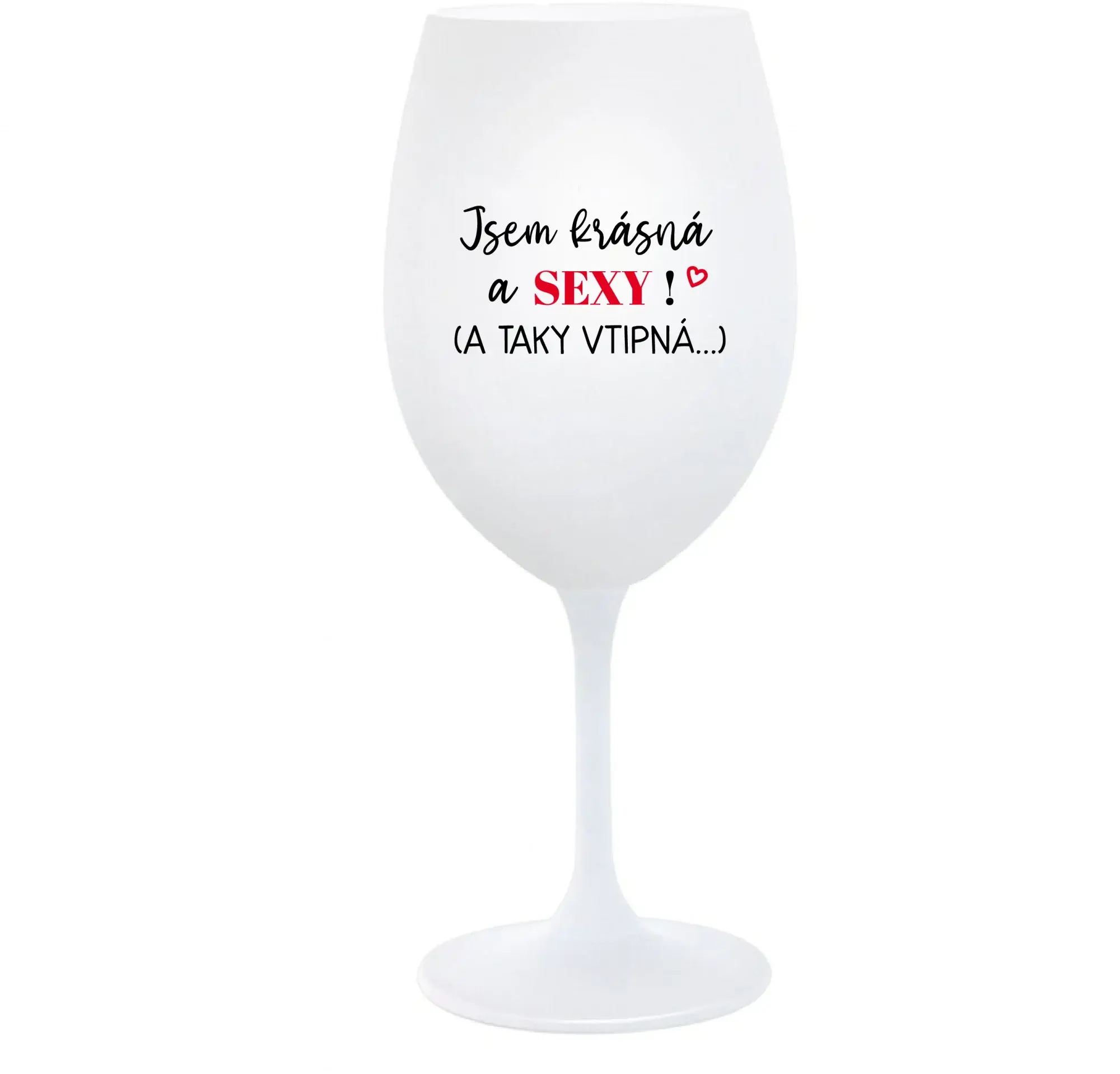 JSEM KRÁSNÁ A SEXY! (A TAKY VTIPNÁ...) - bílá  sklenice na víno 350 ml