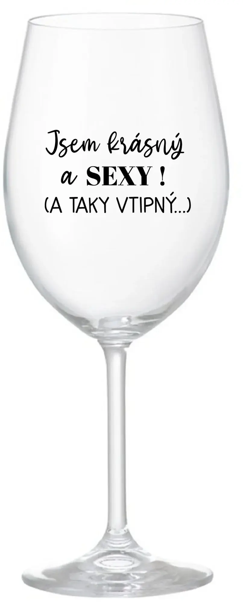 JSEM KRÁSNÝ A SEXY! (A TAKY VTIPNÝ...) - čirá sklenice na víno 350 ml