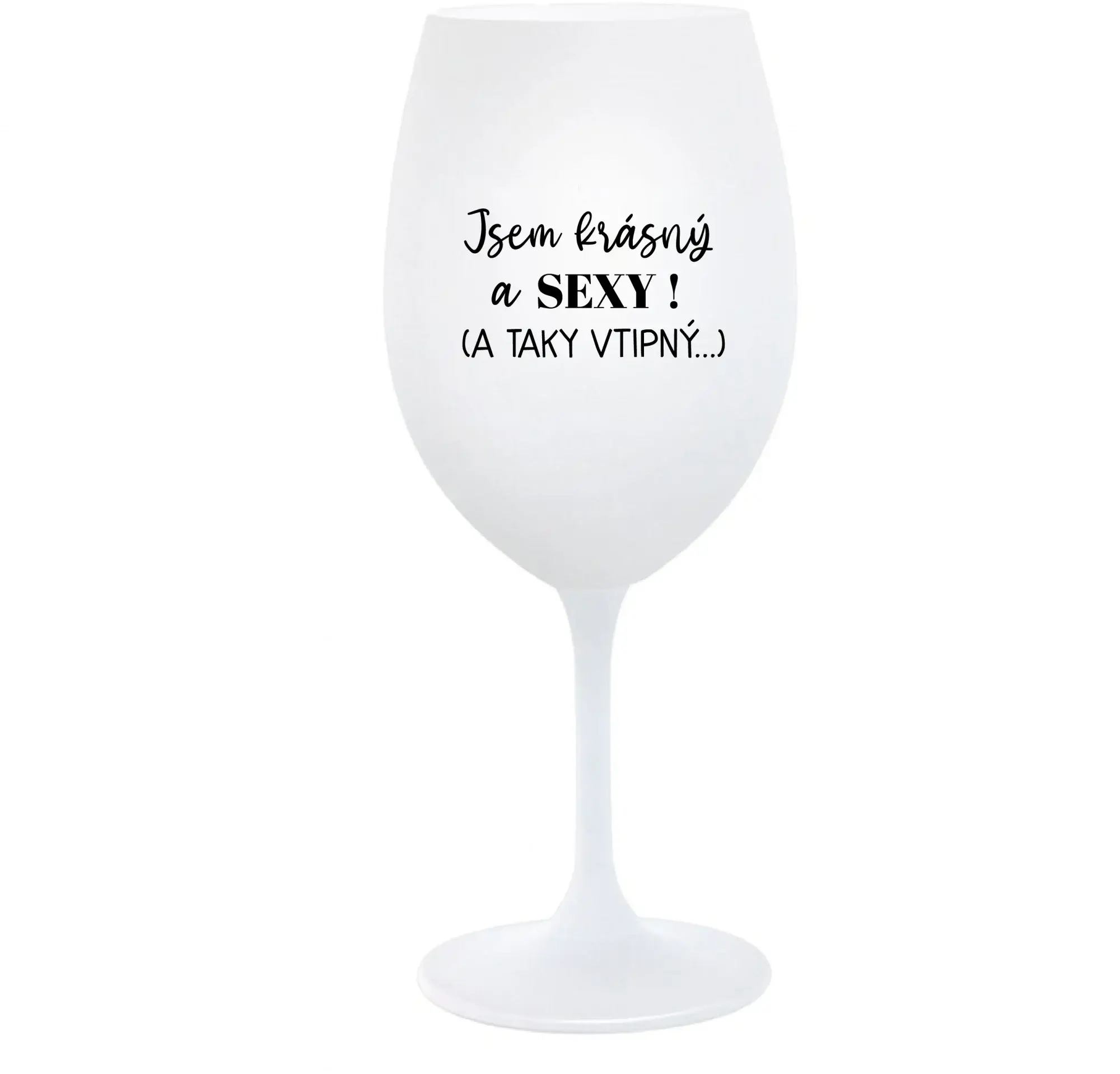 JSEM KRÁSNÝ A SEXY! (A TAKY VTIPNÝ...) - bílá  sklenice na víno 350 ml