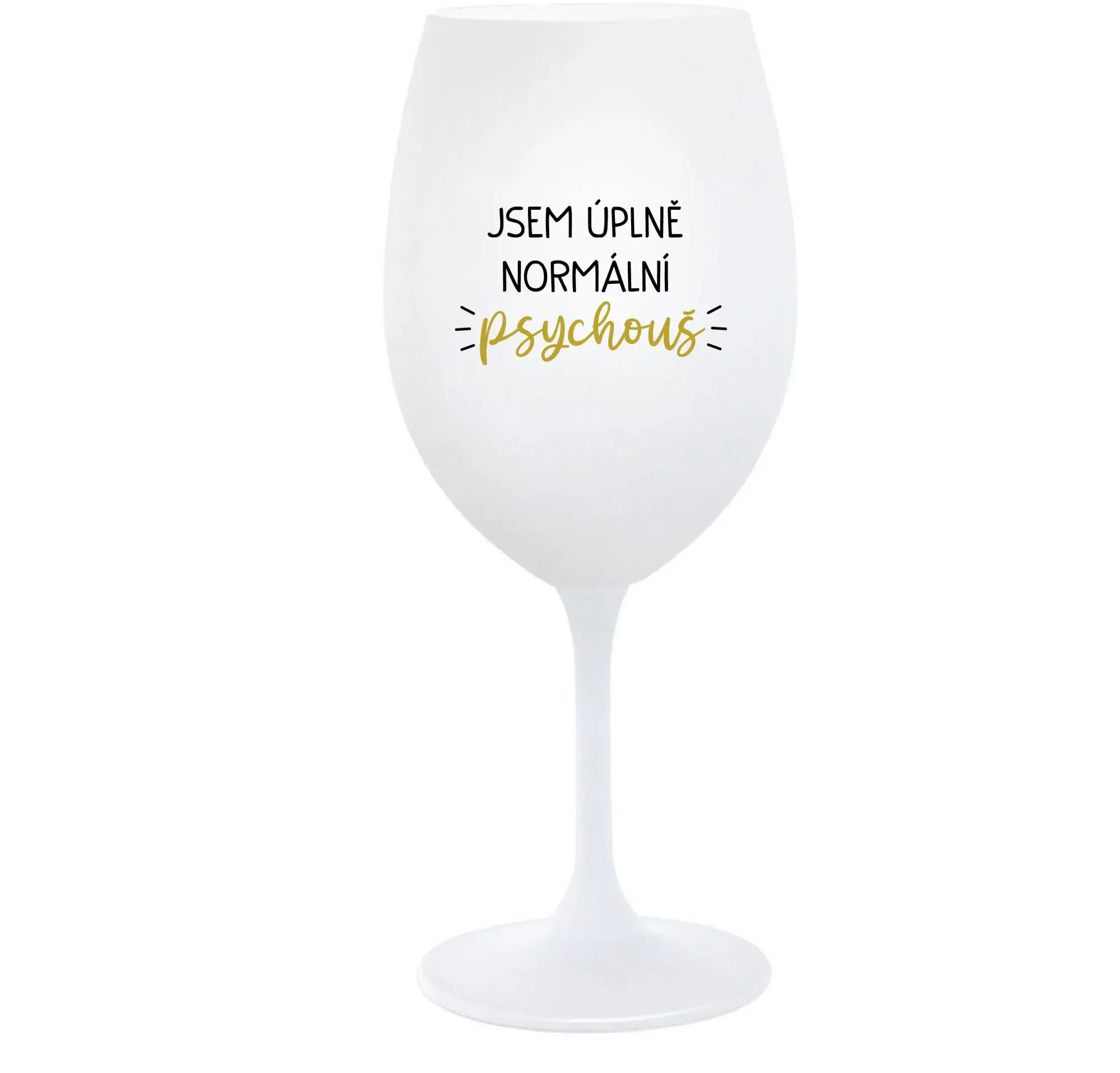 JSEM ÚPLNĚ NORMÁLNÍ PSYCHOUŠ - bílá  sklenice na víno 350 ml
