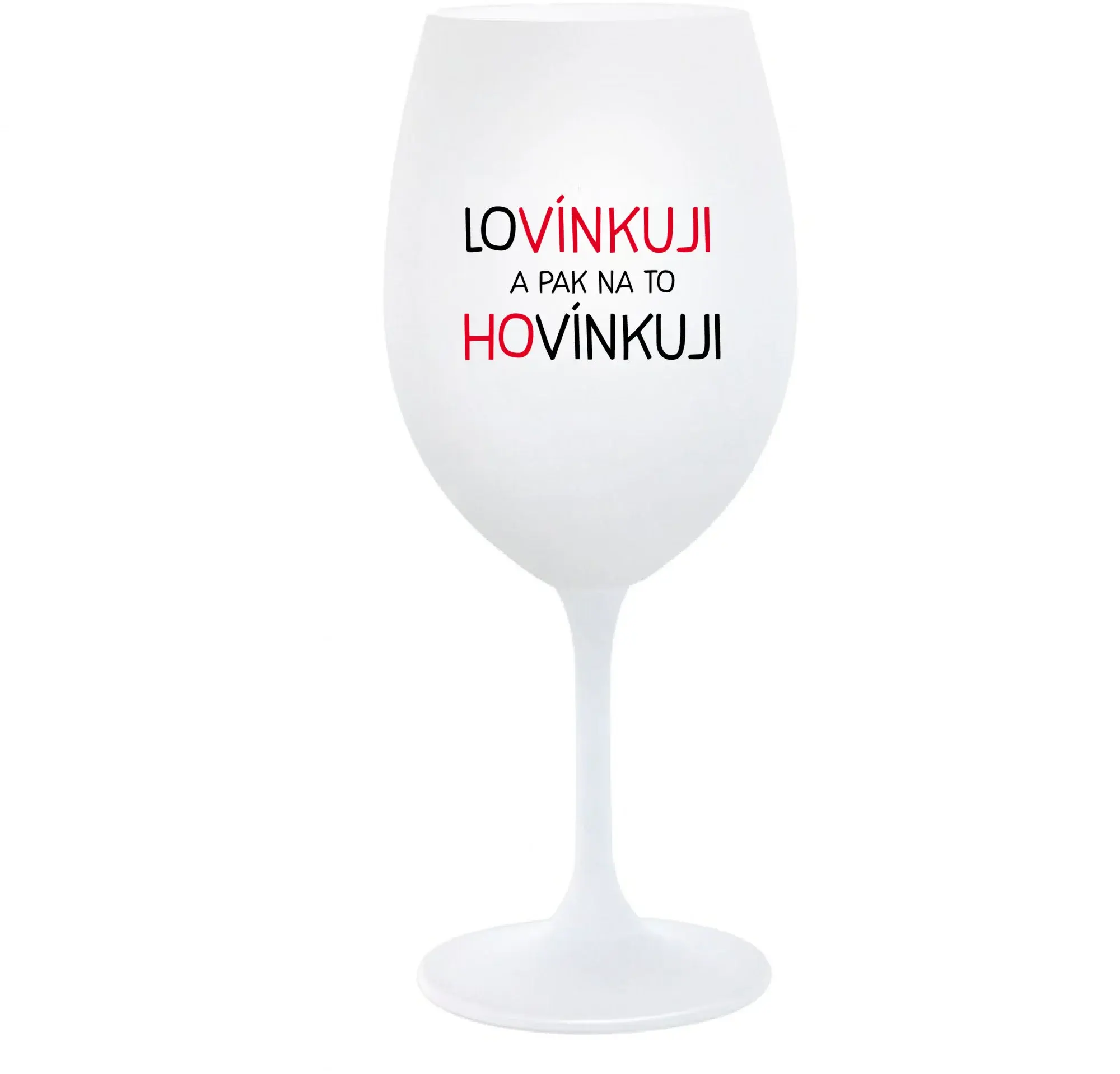 LOVÍNKUJI A PAK NA TO HOVÍNKUJI - bílá  sklenice na víno 350 ml