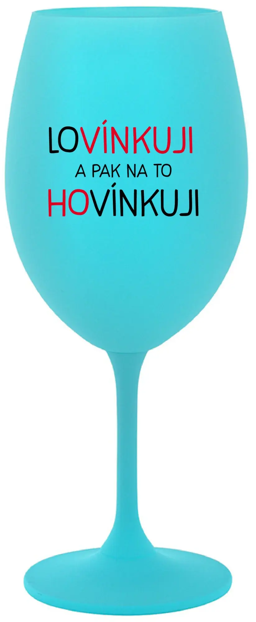 LOVÍNKUJI A PAK NA TO HOVÍNKUJI - tyrkysová sklenice na víno 350 ml
