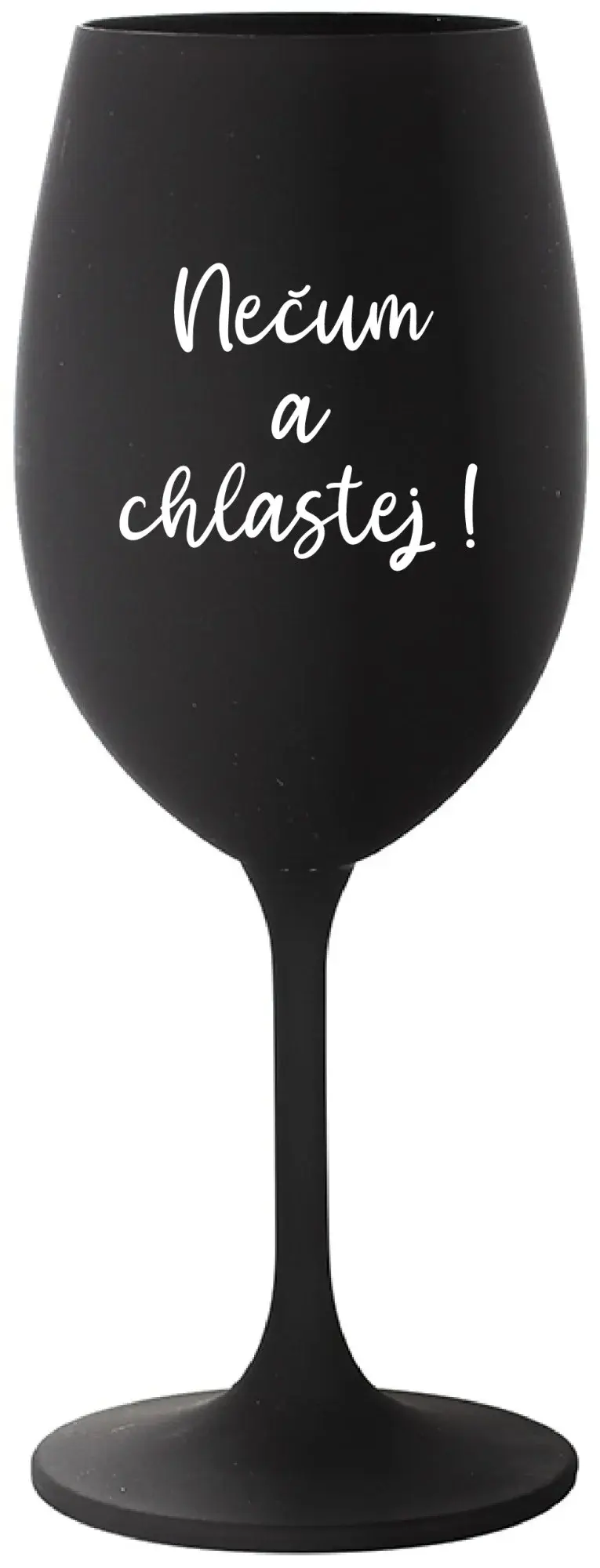 NEČUM A CHLASTEJ! - černá sklenice na víno 350 ml