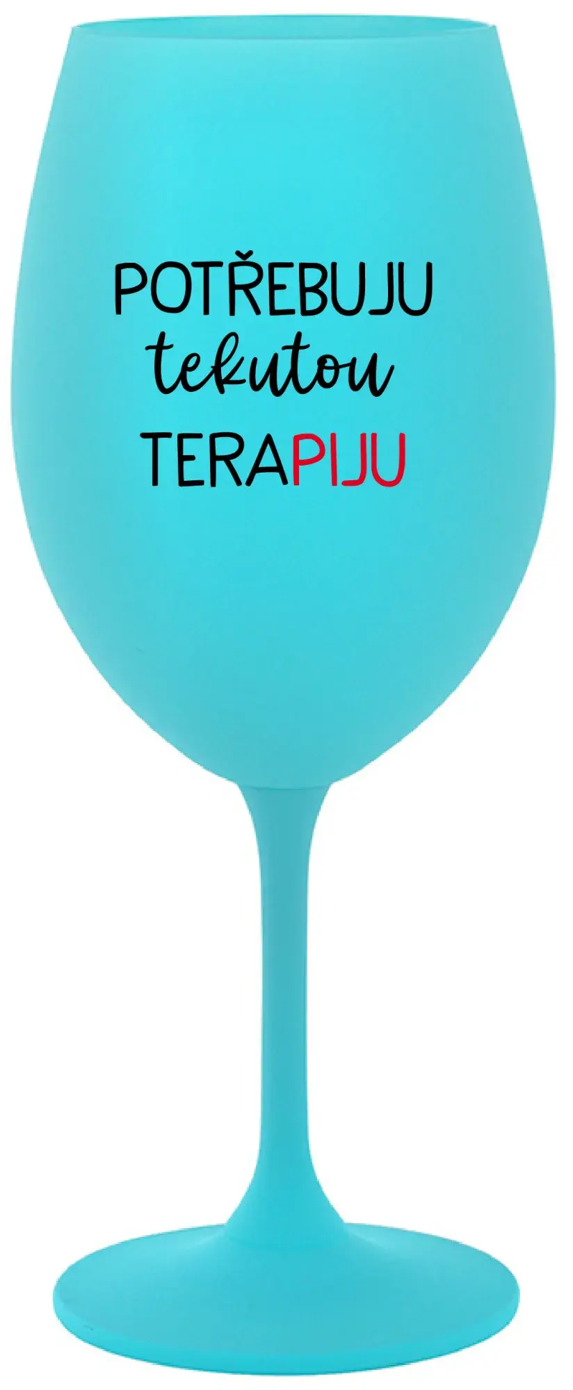 POTŘEBUJU TEKUTOU TERAPIJU - tyrkysová sklenice na víno 350 ml