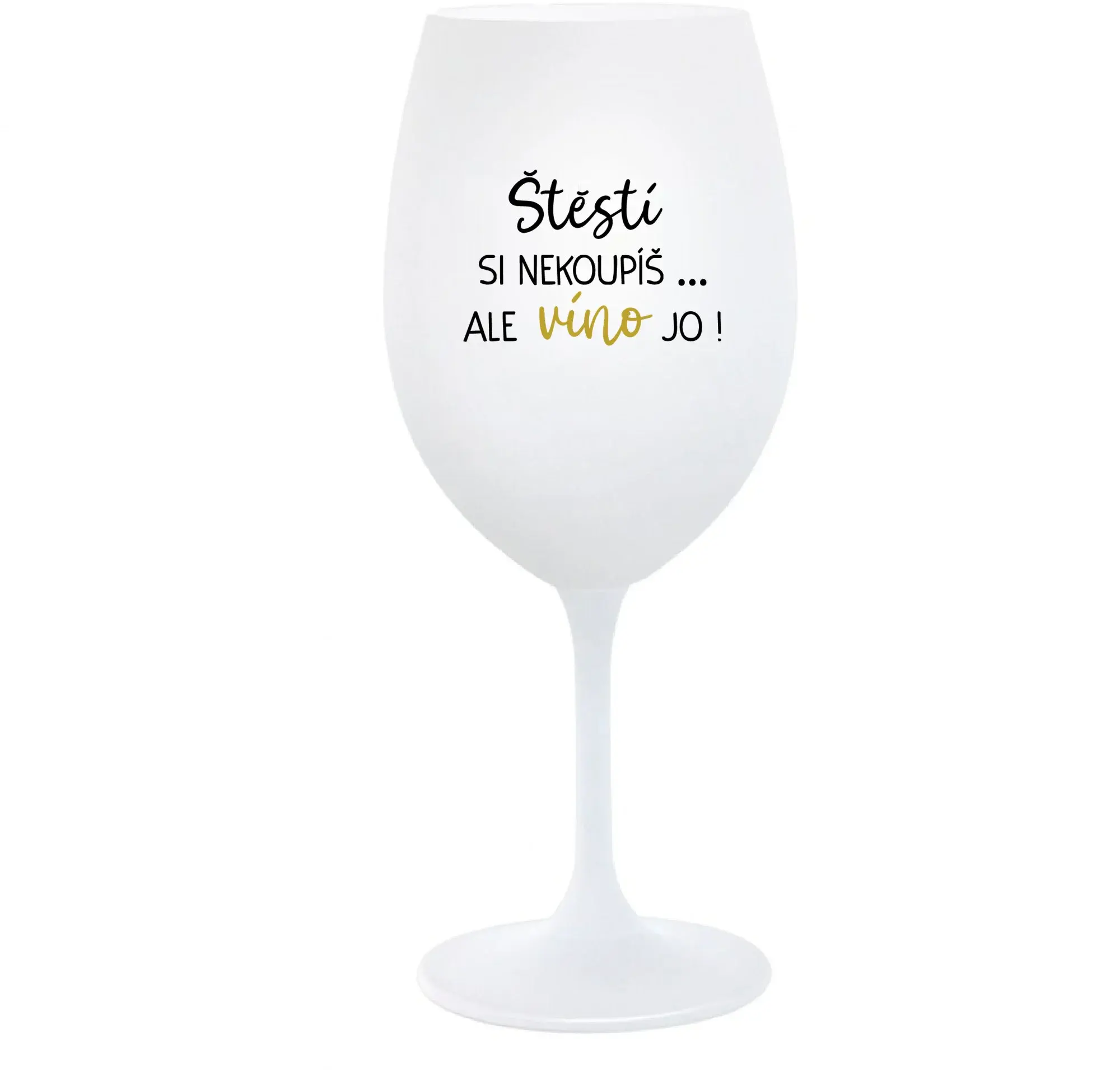 ŠTĚSTÍ SI NEKOUPÍŠ...ALE VÍNO JO! - bílá  sklenice na víno 350 ml
